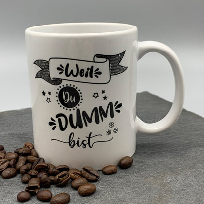 Tasse mit Spruch "Weil DU DUMM bist" Kaffeetasse | Kaffeebecher