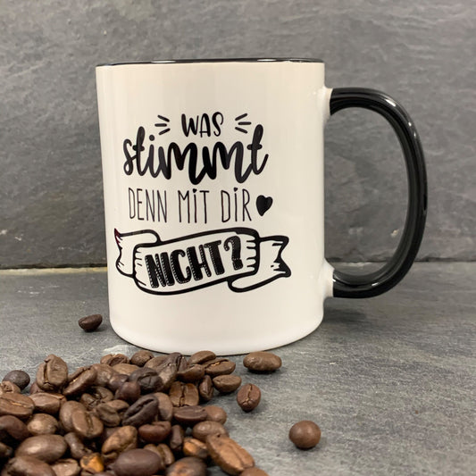 Tasse mit Spruch "Was stimmt denn mit Dir nicht" Kaffeetasse | Kaffeebecher