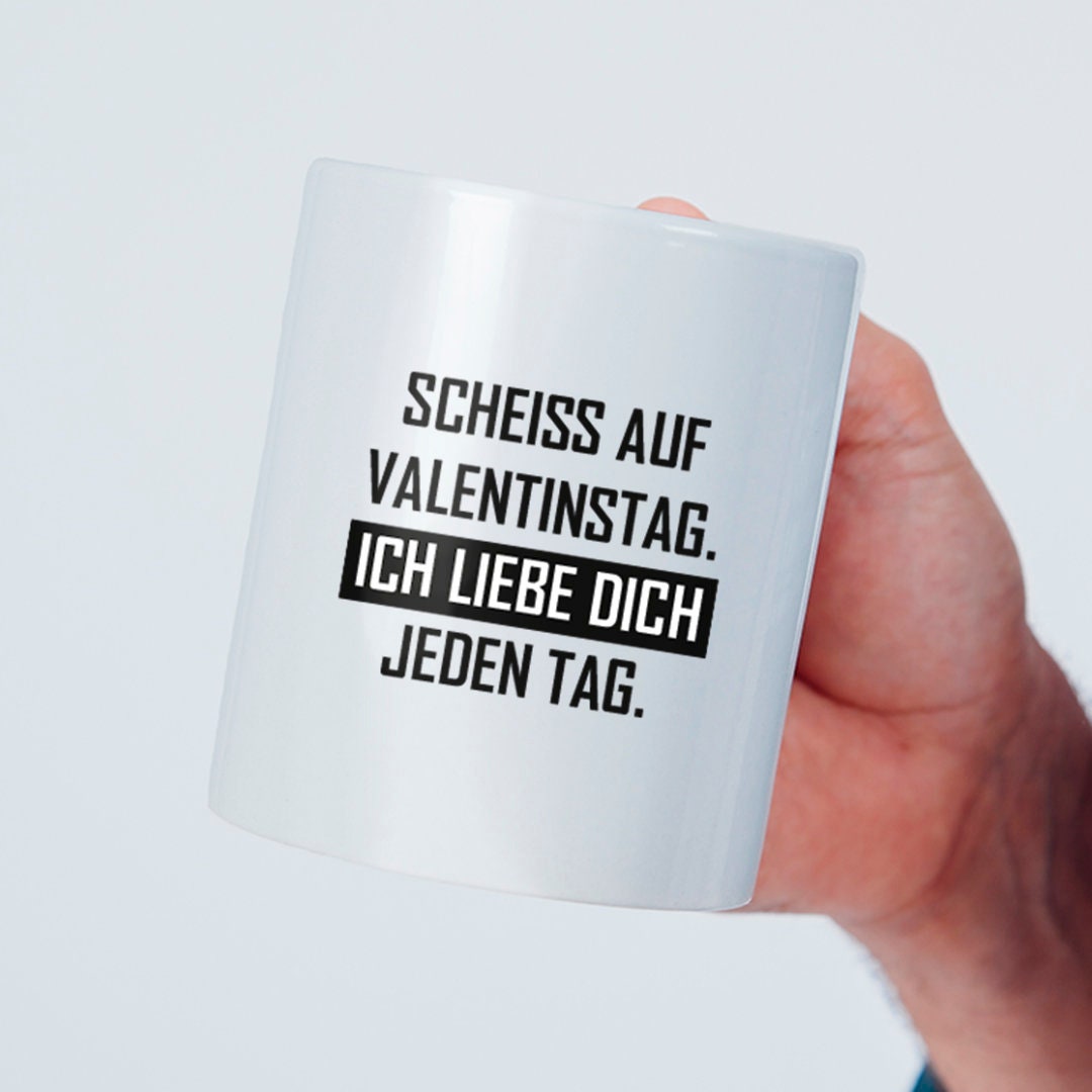 Tasse mit Spruch "Scheiß auf Valentinstag! Ich liebe Dich jeden Tag" Kaffeetasse | Kaffeebecher | Valentinstag | Liebe